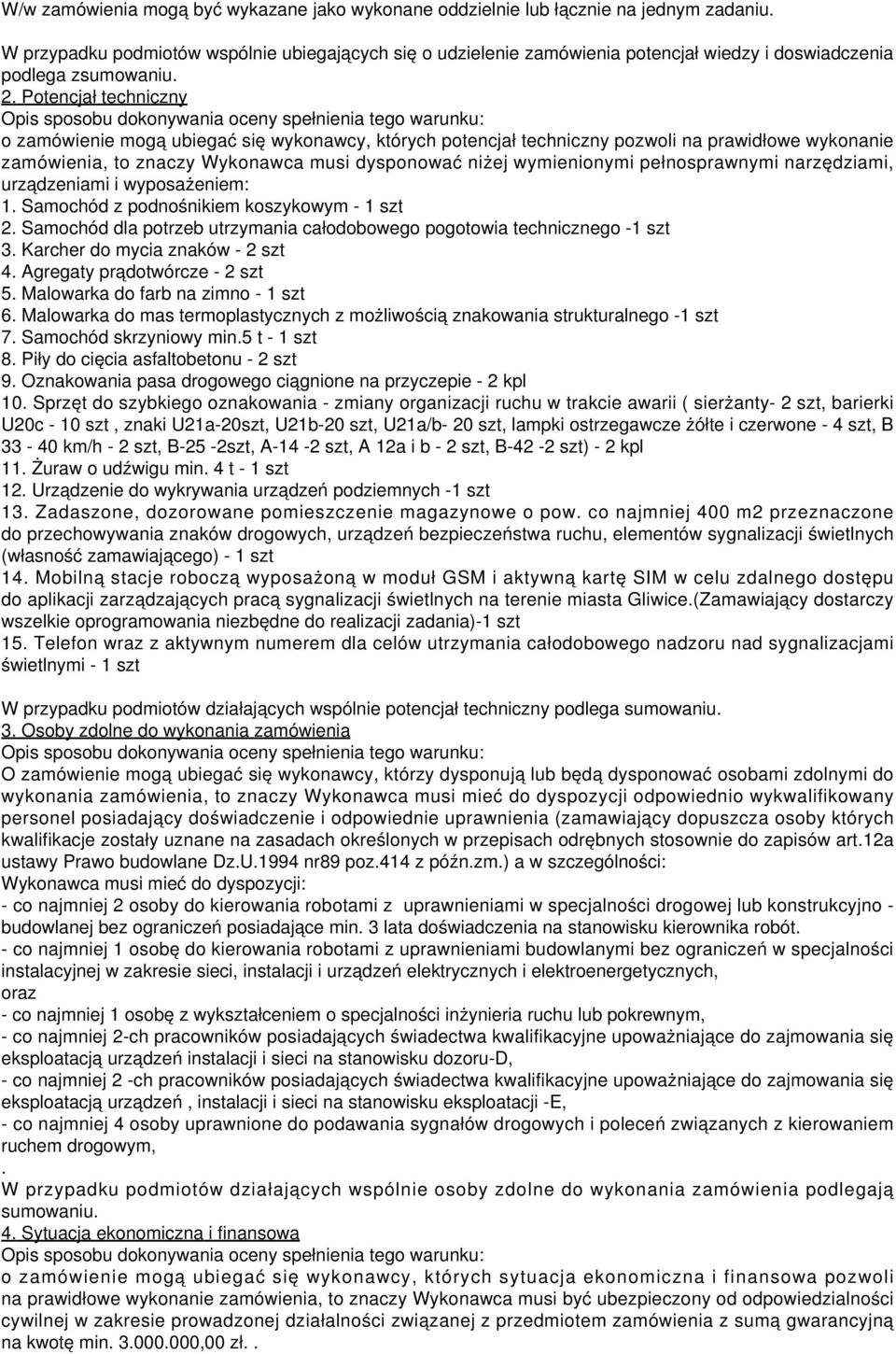 Potencjał techniczny o zamówienie mogą ubiegać się wykonawcy, których potencjał techniczny pozwoli na prawidłowe wykonanie zamówienia, to znaczy Wykonawca musi dysponować niżej wymienionymi
