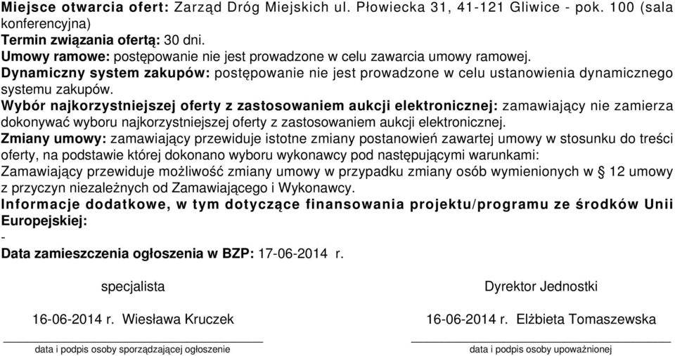 Wybór najkorzystniejszej oferty z zastosowaniem aukcji elektronicznej: zamawiający nie zamierza dokonywać wyboru najkorzystniejszej oferty z zastosowaniem aukcji elektronicznej.