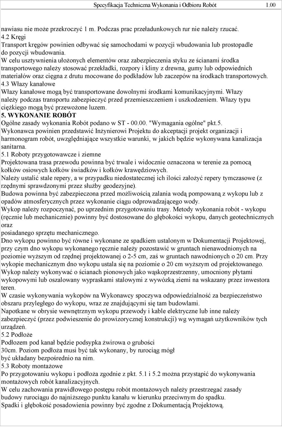 W celu usztywnienia ułożonych elementów oraz zabezpieczenia styku ze ścianami środka transportowego należy stosować przekładki, rozpory i kliny z drewna, gumy lub odpowiednich materiałów oraz cięgna