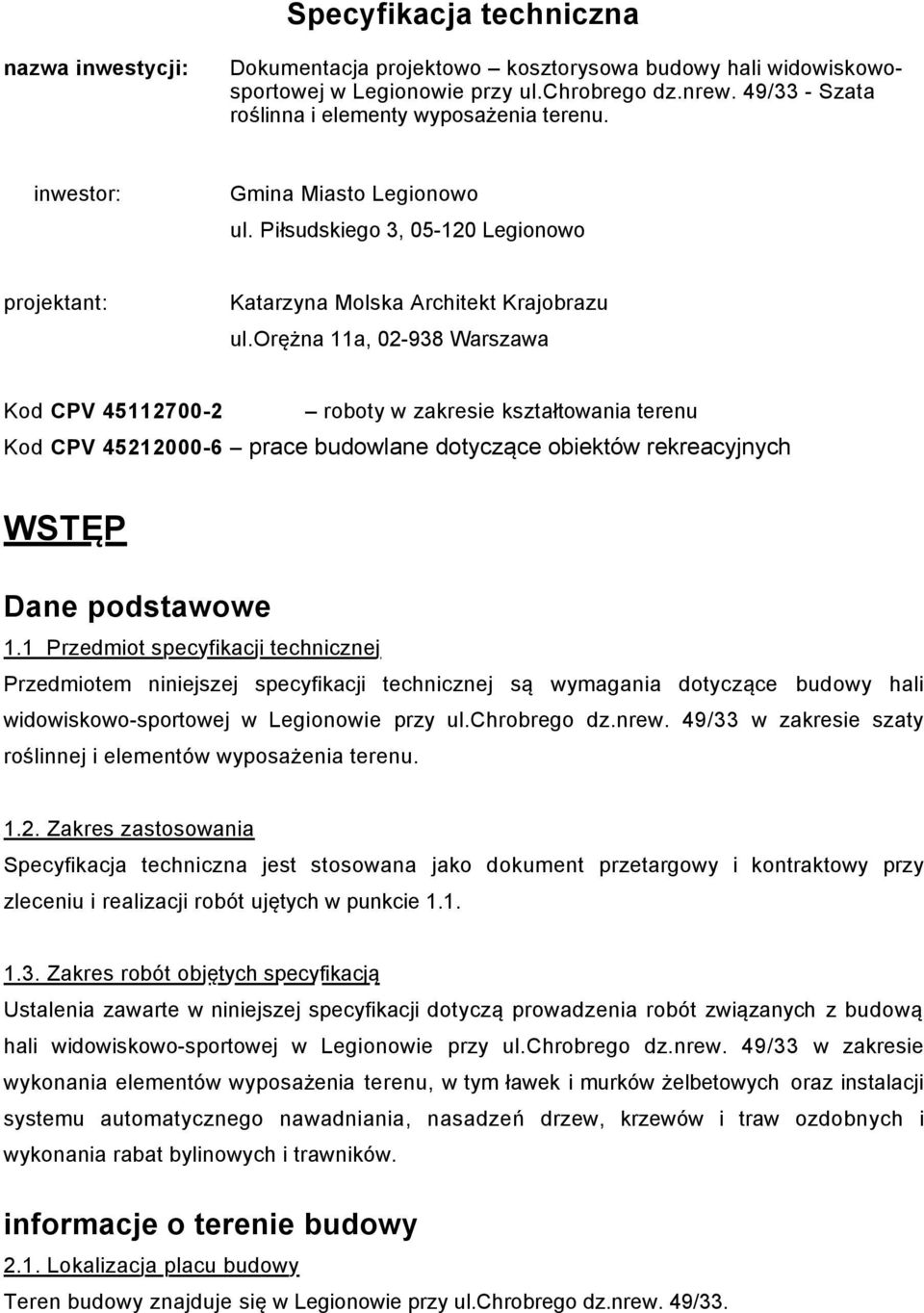 orężna 11a, 02-938 Warszawa Kod CPV 45112700-2 roboty w zakresie kształtowania terenu Kod CPV 45212000-6 prace budowlane dotyczące obiektów rekreacyjnych WSTĘP Dane podstawowe 1.