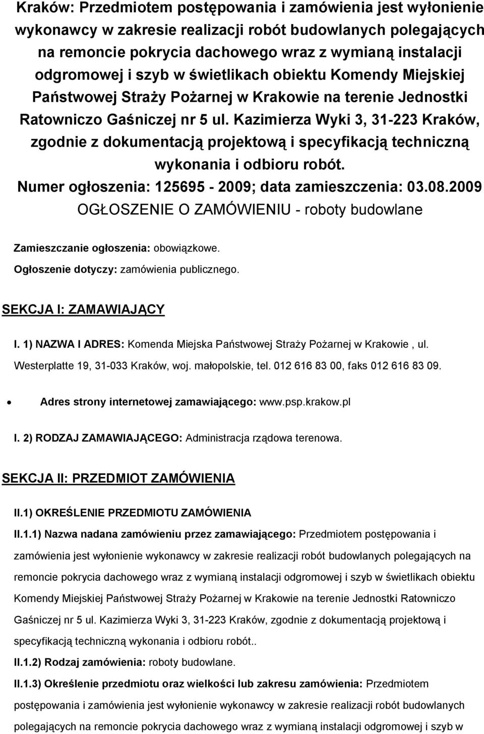 Kazimierza Wyki 3, 31-223 Kraków, zgodnie z dokumentacją projektową i specyfikacją techniczną wykonania i odbioru robót. Numer ogłoszenia: 125695-2009; data zamieszczenia: 03.08.