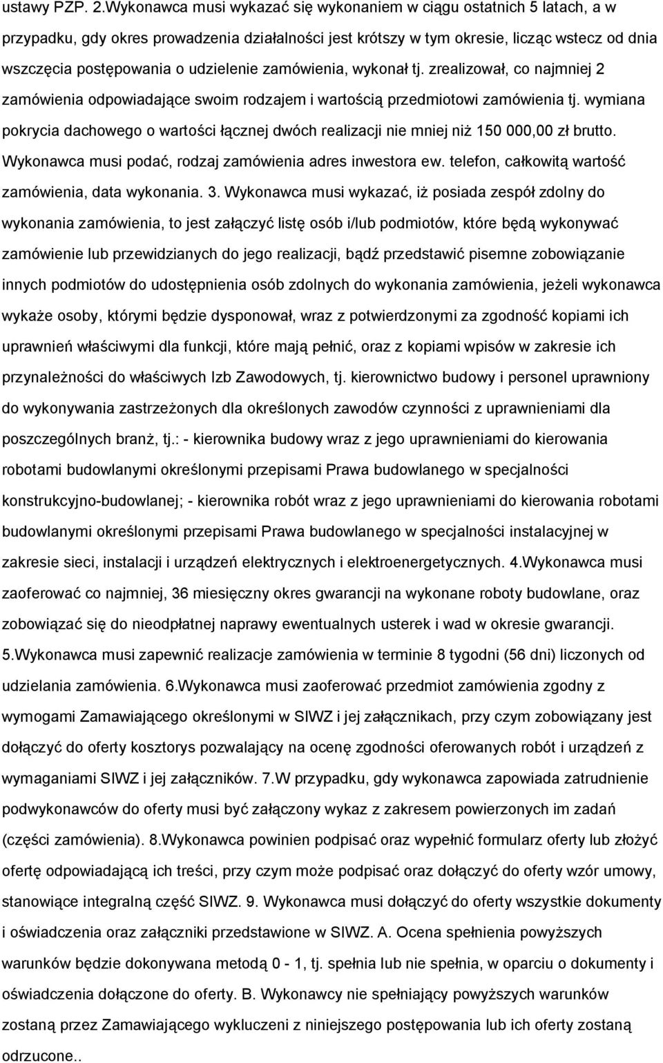 udzielenie zamówienia, wykonał tj. zrealizował, co najmniej 2 zamówienia odpowiadające swoim rodzajem i wartością przedmiotowi zamówienia tj.