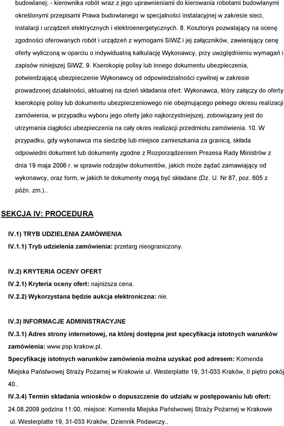 Kosztorys pozwalający na ocenę zgodności oferowanych robót i urządzeń z wymogami SIWZ i jej załączników, zawierający cenę oferty wyliczoną w oparciu o indywidualną kalkulację Wykonawcy, przy