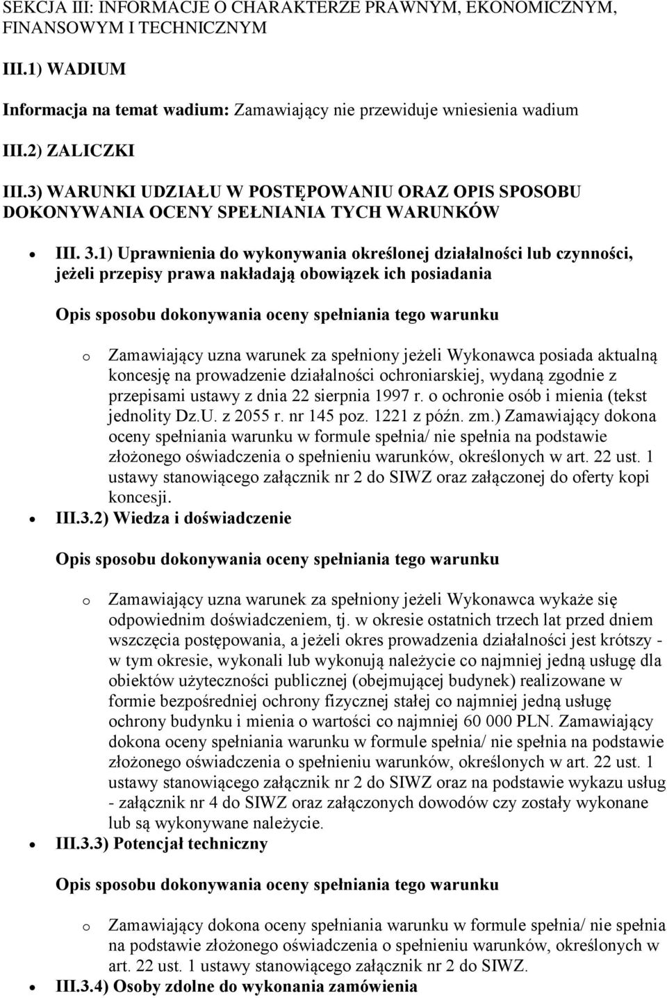 1) Uprawnienia do wykonywania określonej działalności lub czynności, jeżeli przepisy prawa nakładają obowiązek ich posiadania o Zamawiający uzna warunek za spełniony jeżeli Wykonawca posiada aktualną