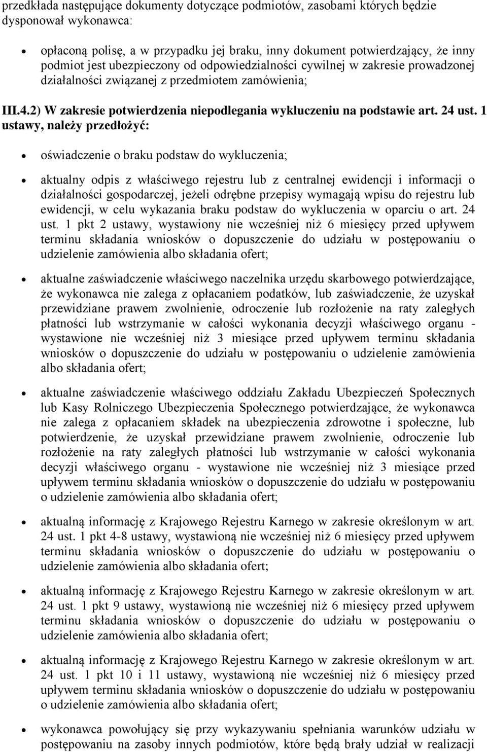 1 ustawy, należy przedłożyć: oświadczenie o braku podstaw do wykluczenia; aktualny odpis z właściwego rejestru lub z centralnej ewidencji i informacji o działalności gospodarczej, jeżeli odrębne