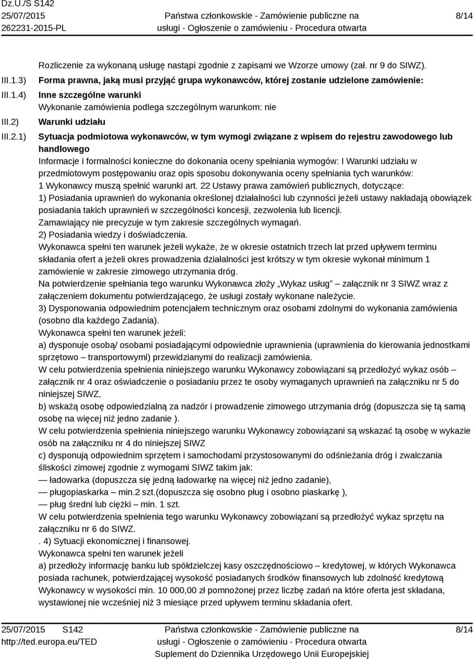 podmiotowa wykonawców, w tym wymogi związane z wpisem do rejestru zawodowego lub handlowego Informacje i formalności konieczne do dokonania oceny spełniania wymogów: I Warunki udziału w przedmiotowym