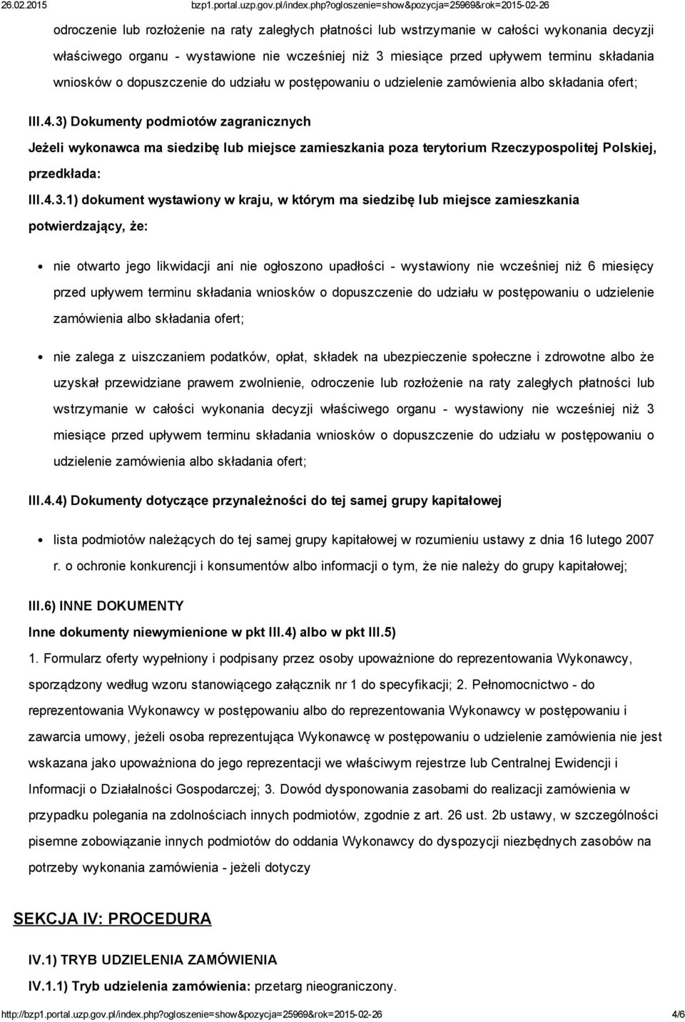 3) Dokumenty podmiotów zagranicznych Jeżeli wykonawca ma siedzibę lub miejsce zamieszkania poza terytorium Rzeczypospolitej Polskiej, przedkłada: III.4.3.1) dokument wystawiony w kraju, w którym ma