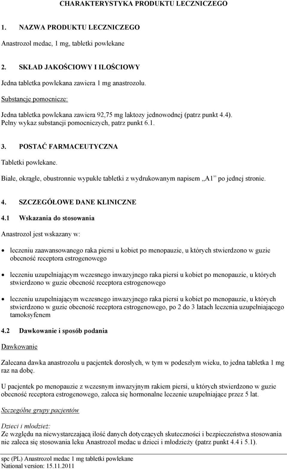 POSTAĆ FARMACEUTYCZNA Tabletki powlekane. Białe, okrągłe, obustronnie wypukłe tabletki z wydrukowanym napisem A1 po jednej stronie. 4. SZCZEGÓŁOWE DANE KLINICZNE 4.