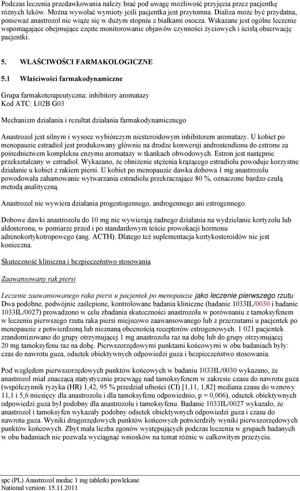 Wskazane jest ogólne leczenie wspomagające obejmujące częste monitorowanie objawów czynności życiowych i ścisłą obserwację pacjentki. 5. WŁAŚCIWOŚCI FARMAKOLOGICZNE 5.