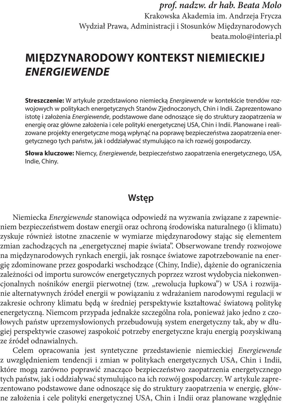 Chin i Indii. Zaprezentowano istotę i założenia Energiewende, podstawowe dane odnoszące się do struktury zaopatrzenia w energię oraz główne założenia i cele polityki energetycznej USA, Chin i Indii.