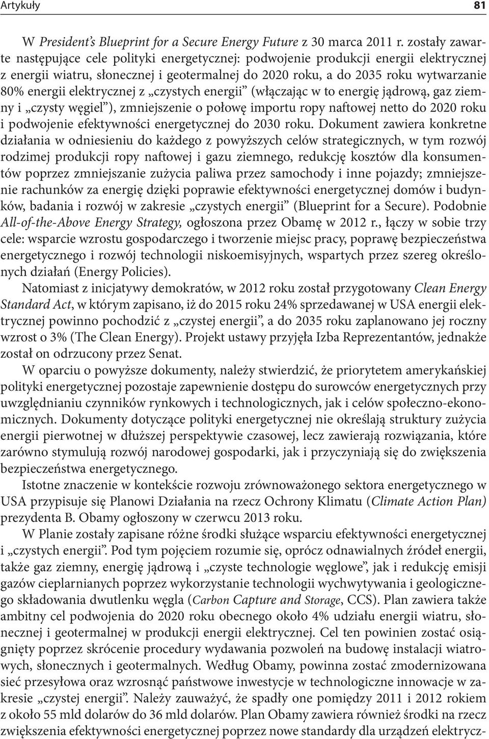 elektrycznej z czystych energii (włączając w to energię jądrową, gaz ziemny i czysty węgiel ), zmniejszenie o połowę importu ropy naftowej netto do 2020 roku i podwojenie efektywności energetycznej