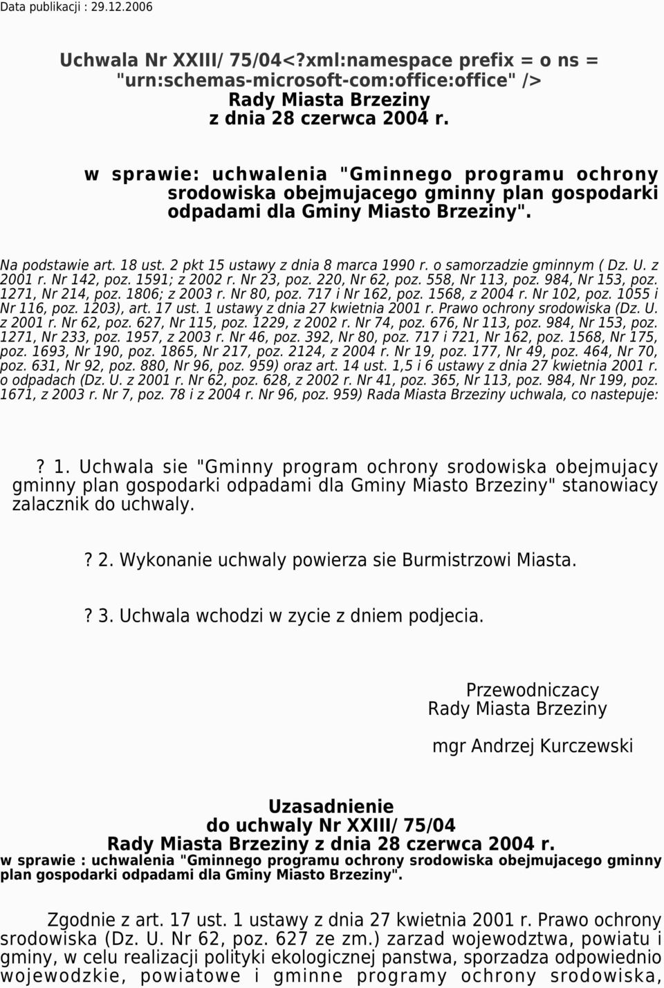 o samorzadzie gminnym ( Dz. U. z 2001 r. Nr 142, poz. 1591; z 2002 r. Nr 23, poz. 220, Nr 62, poz. 558, Nr 113, poz. 984, Nr 153, poz. 1271, Nr 214, poz. 1806; z 2003 r. Nr 80, poz. 717 i Nr 162, poz.