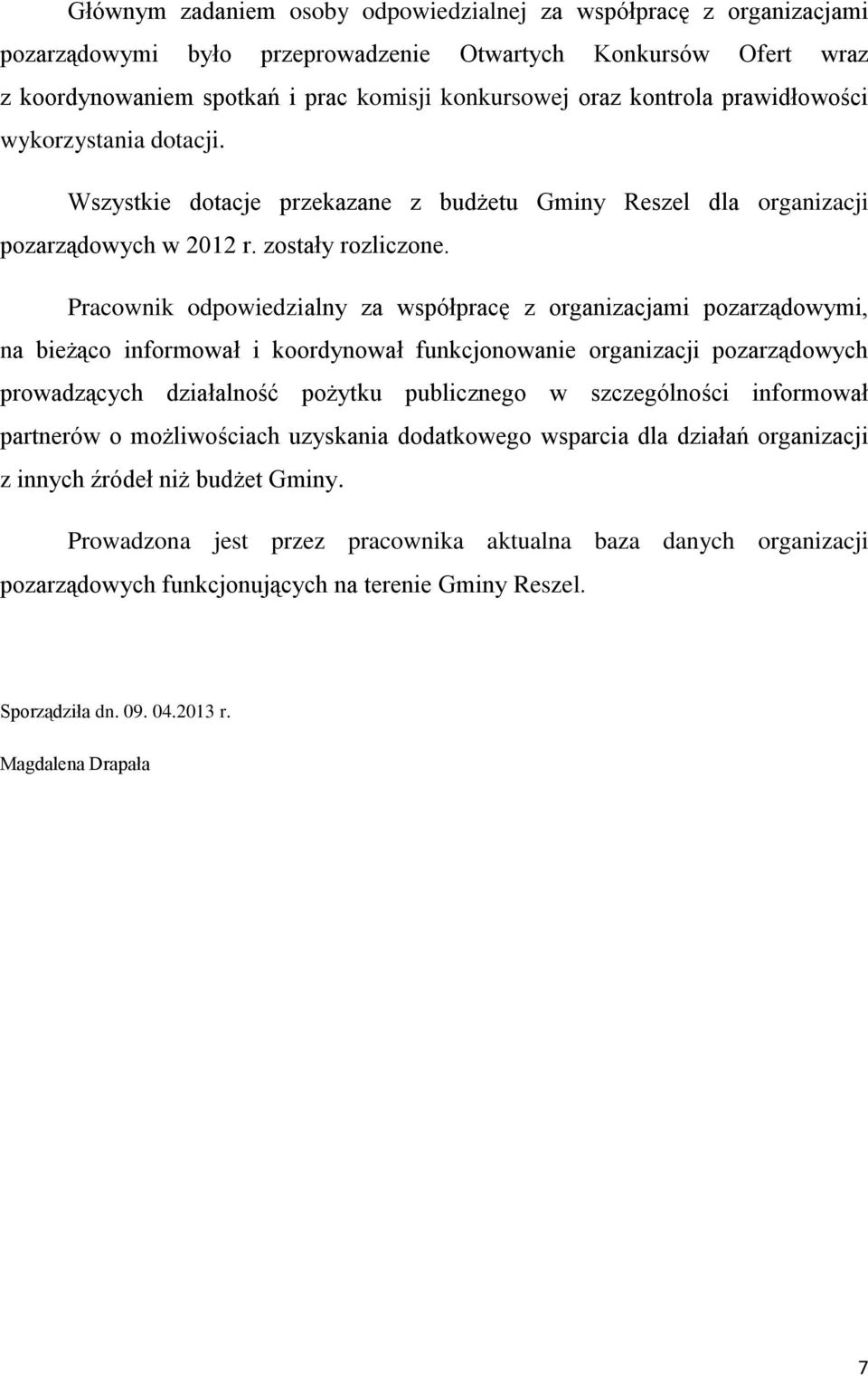 Pracownik odpowiedzialny za współpracę z organizacjami pozarządowymi, na bieżąco informował i koordynował funkcjonowanie organizacji pozarządowych prowadzących działalność pożytku publicznego w