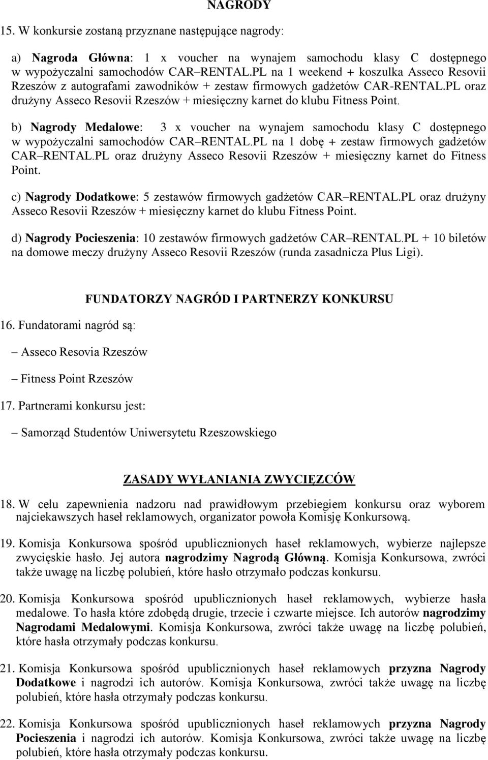 b) Nagrody Medalowe: 3 x voucher na wynajem samochodu klasy C dostępnego w wypożyczalni samochodów CAR RENTAL.PL na 1 dobę + zestaw firmowych gadżetów CAR RENTAL.