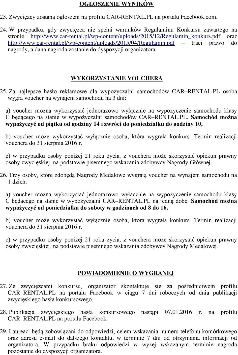 pdf traci prawo do nagrody, a dana nagroda zostanie do dyspozycji organizatora. WYKORZYSTANIE VOUCHERA 25. Za najlepsze hasło reklamowe dla wypożyczalni samochodów CAR RENTAL.