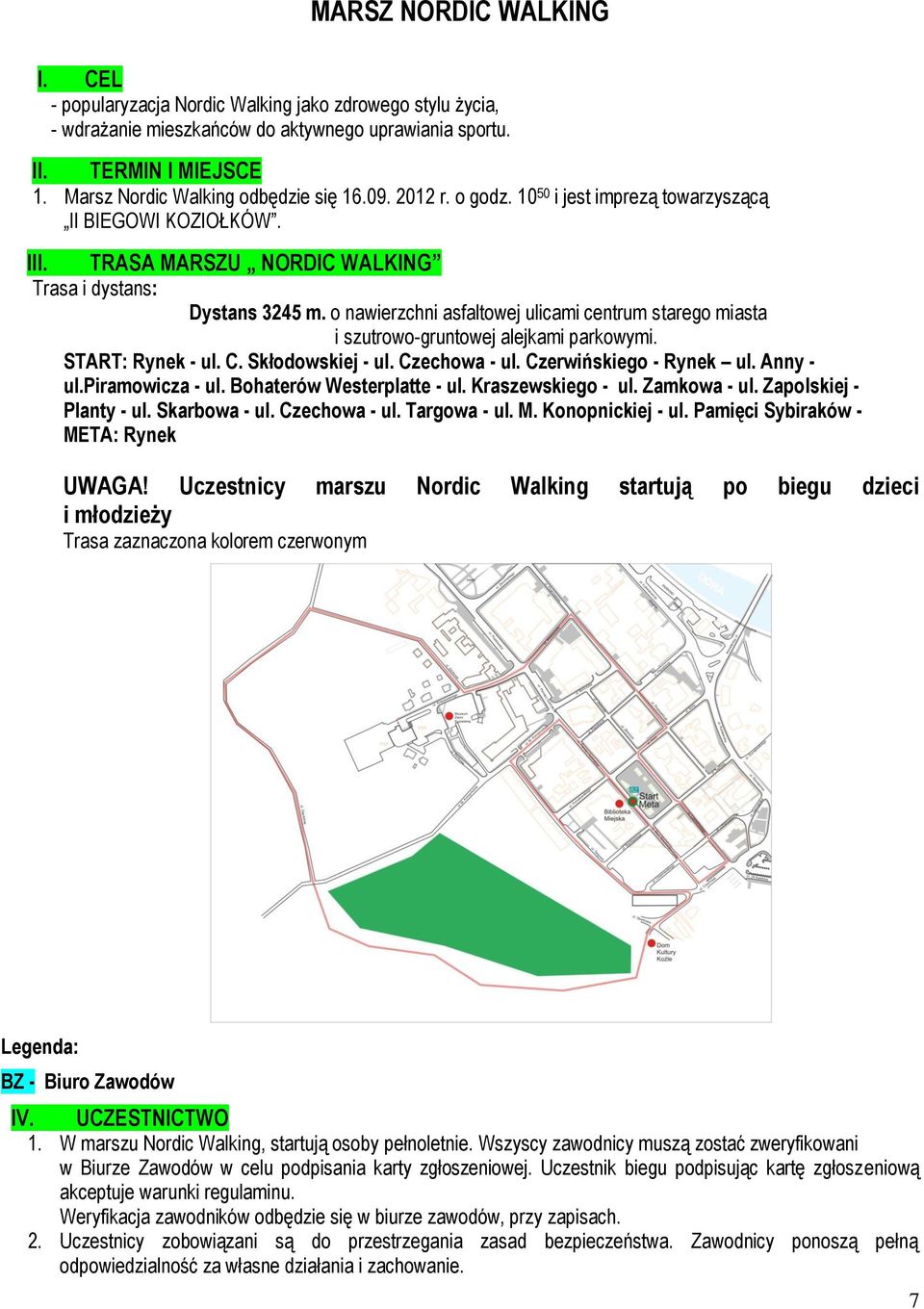 o nawierzchni asfaltowej ulicami centrum starego miasta i szutrowo-gruntowej alejkami parkowymi. START: Rynek - ul. C. Skłodowskiej - ul. Czechowa - ul. Czerwińskiego - Rynek ul. Anny - ul.