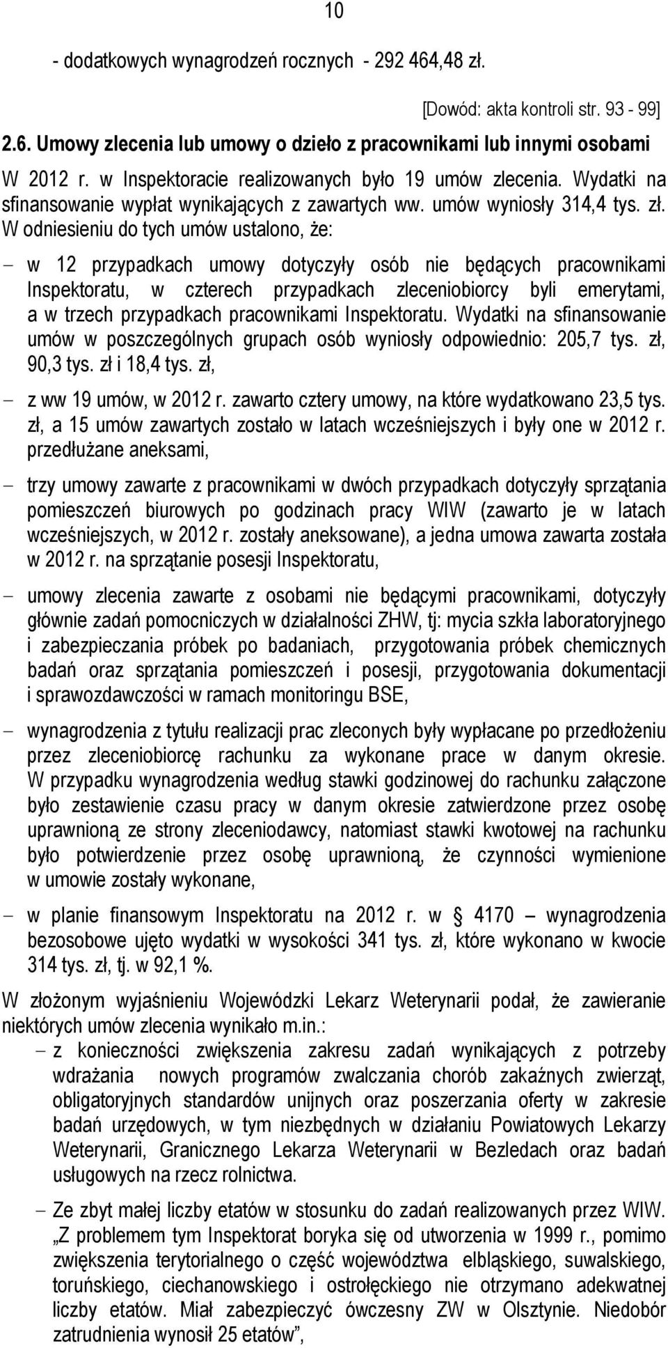 W odniesieniu do tych umów ustalono, że: - w 12 przypadkach umowy dotyczyły osób nie będących pracownikami Inspektoratu, w czterech przypadkach zleceniobiorcy byli emerytami, a w trzech przypadkach