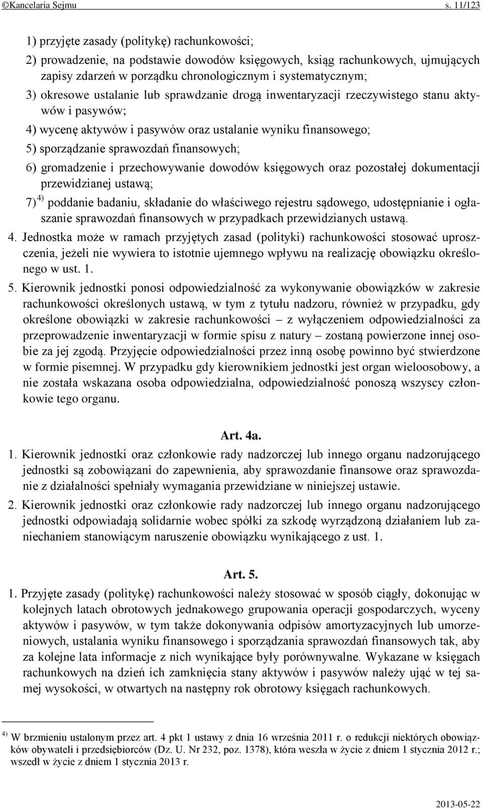 okresowe ustalanie lub sprawdzanie drogą inwentaryzacji rzeczywistego stanu aktywów i pasywów; 4) wycenę aktywów i pasywów oraz ustalanie wyniku finansowego; 5) sporządzanie sprawozdań finansowych;