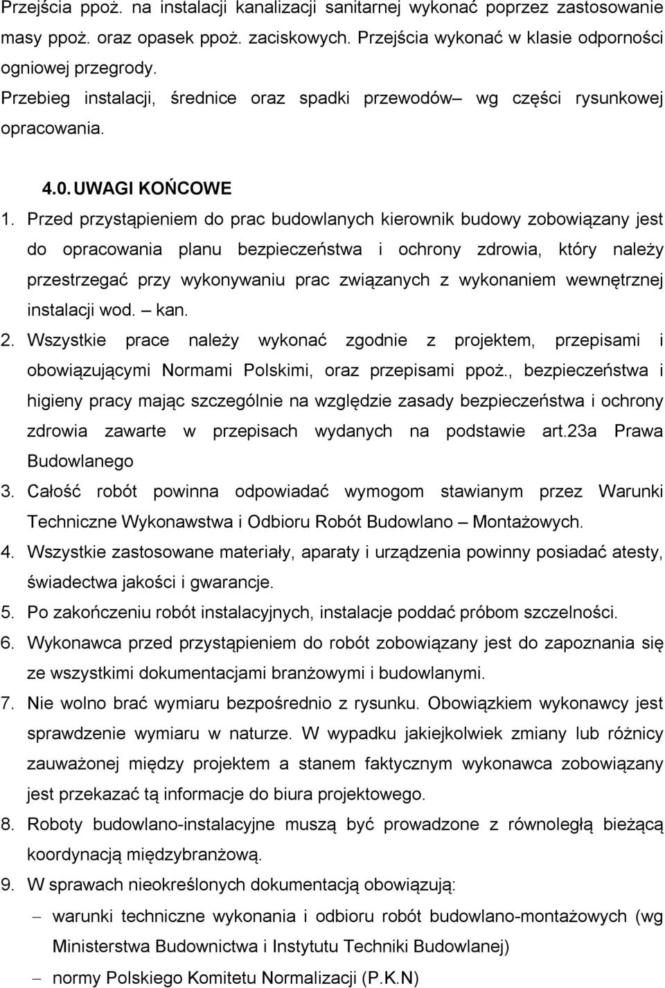 Przed przystąpieniem do prac budowlanych kierownik budowy zobowiązany jest do opracowania planu bezpieczeństwa i ochrony zdrowia, który należy przestrzegać przy wykonywaniu prac związanych z