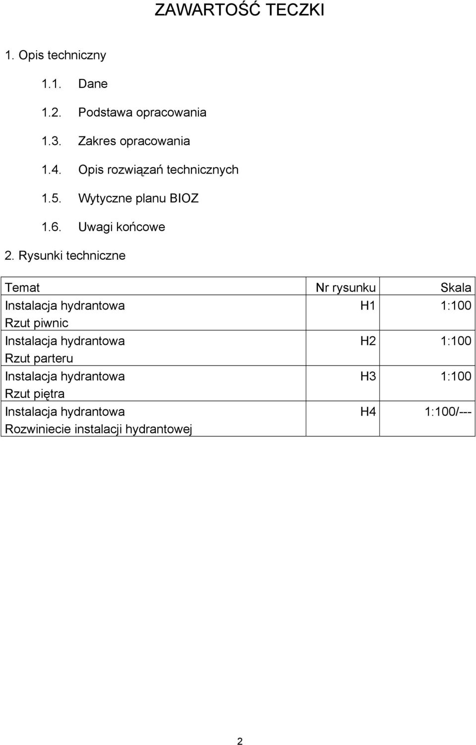 Rysunki techniczne Temat Nr rysunku Skala Instalacja hydrantowa H1 1:100 Rzut piwnic Instalacja