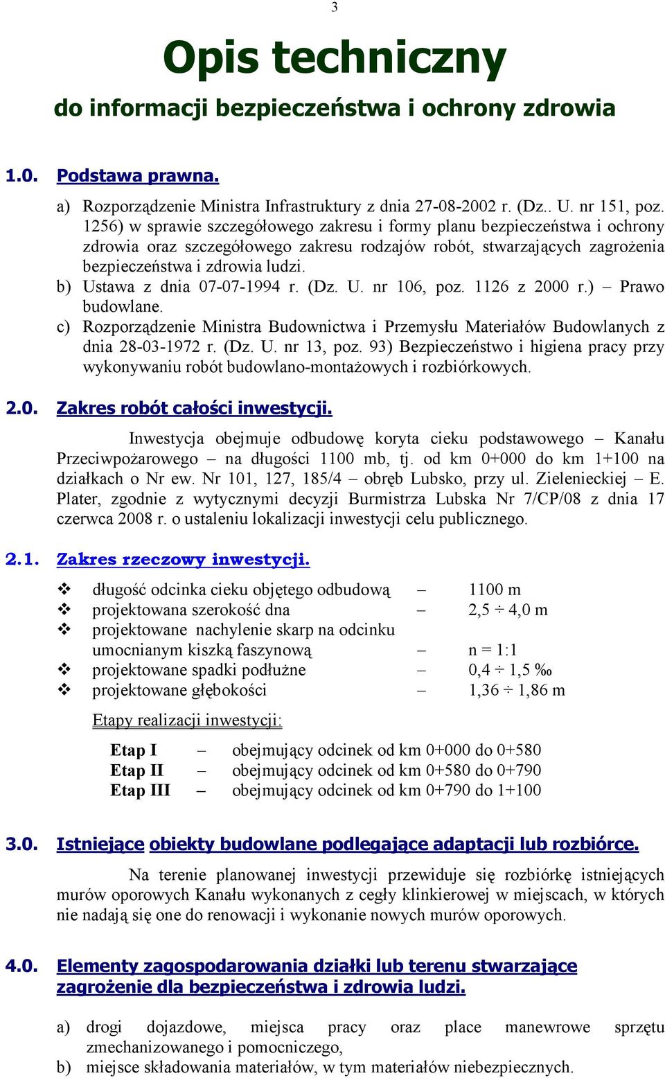 b) Ustawa z dnia 07-07-1994 r. (Dz. U. nr 106, poz. 1126 z 2000 r.) Prawo budowlane. c) Rozporządzenie Ministra Budownictwa i Przemysłu Materiałów Budowlanych z dnia 28-03-1972 r. (Dz. U. nr 13, poz.