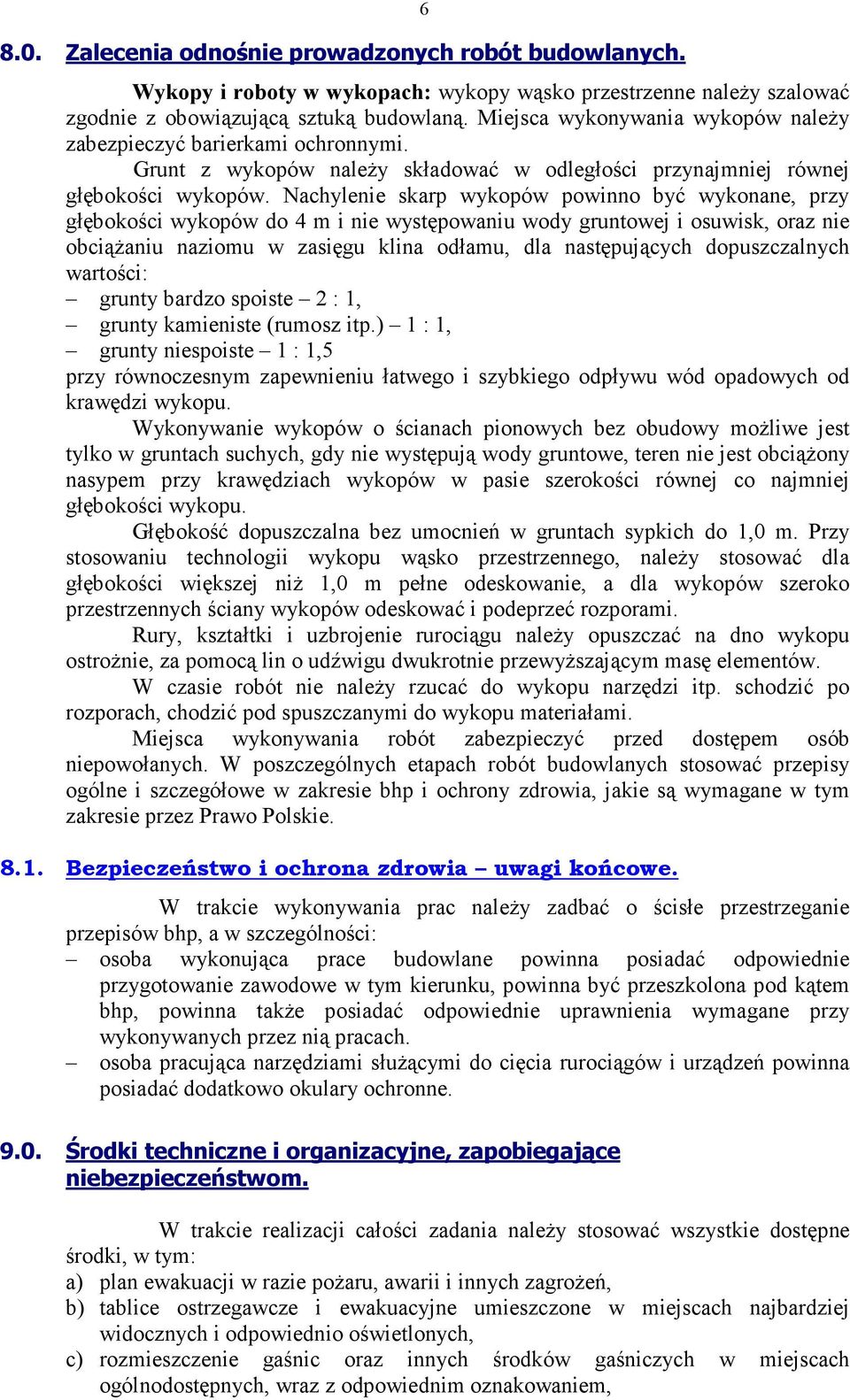 Nachylenie skarp wykopów powinno być wykonane, przy głębokości wykopów do 4 m i nie występowaniu wody gruntowej i osuwisk, oraz nie obciążaniu naziomu w zasięgu klina odłamu, dla następujących