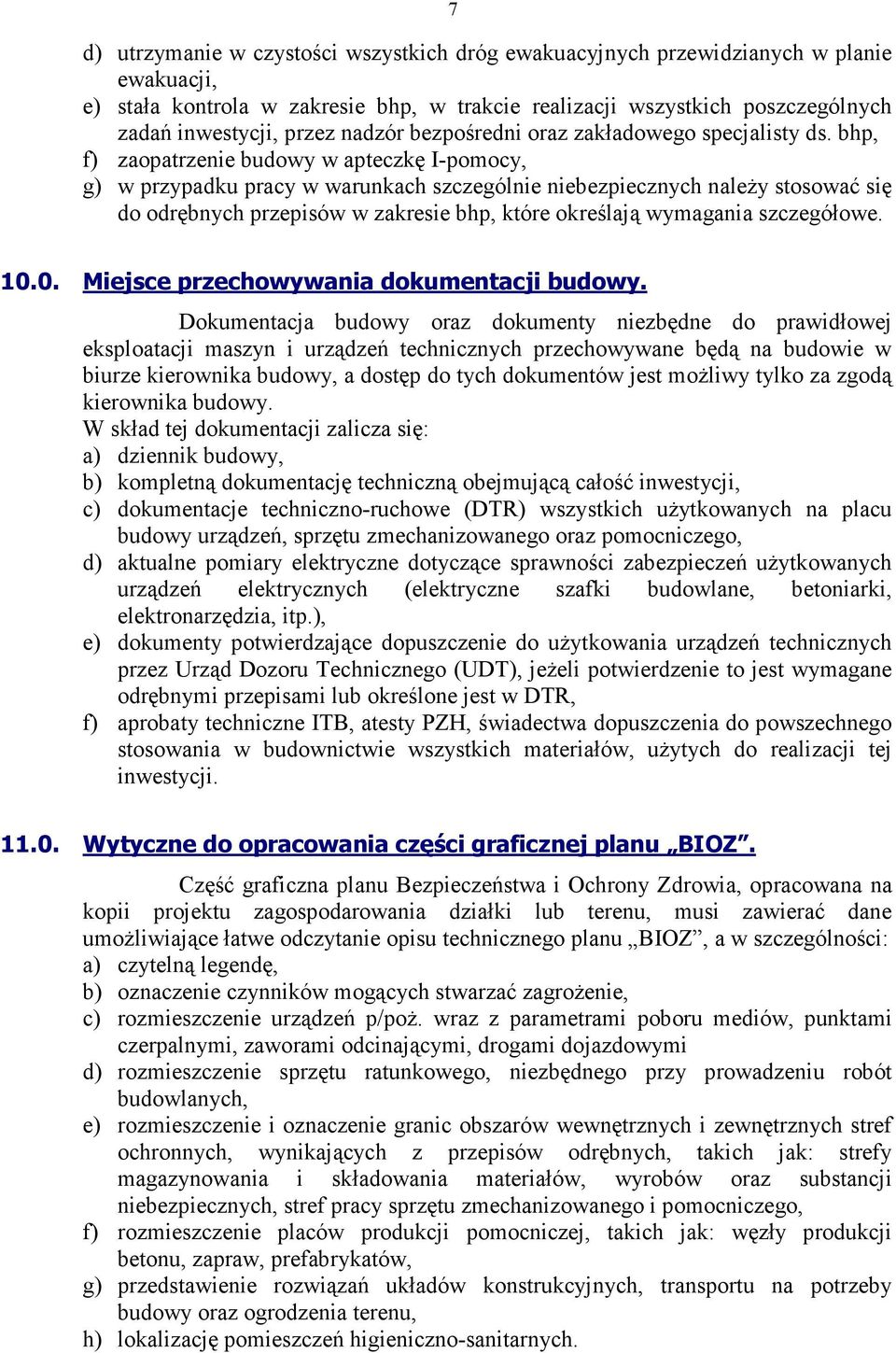 bhp, f) zaopatrzenie budowy w apteczkę I-pomocy, g) w przypadku pracy w warunkach szczególnie niebezpiecznych należy stosować się do odrębnych przepisów w zakresie bhp, które określają wymagania