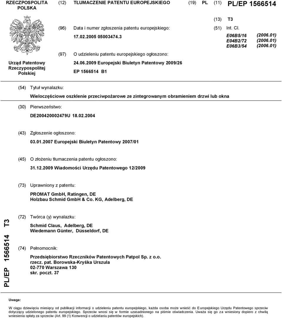 01) (06.01) (4) Tytuł wynalazku: Wieloczęściowe oszklenie przeciwpożarowe ze zintegrowanym obramieniem drzwi lub okna () Pierwszeństwo: DE002479U 18.02.04 (43) Zgłoszenie ogłoszono: 03.01.07 Europejski Biuletyn Patentowy 07/01 (4) O złożeniu tłumaczenia patentu ogłoszono: 31.