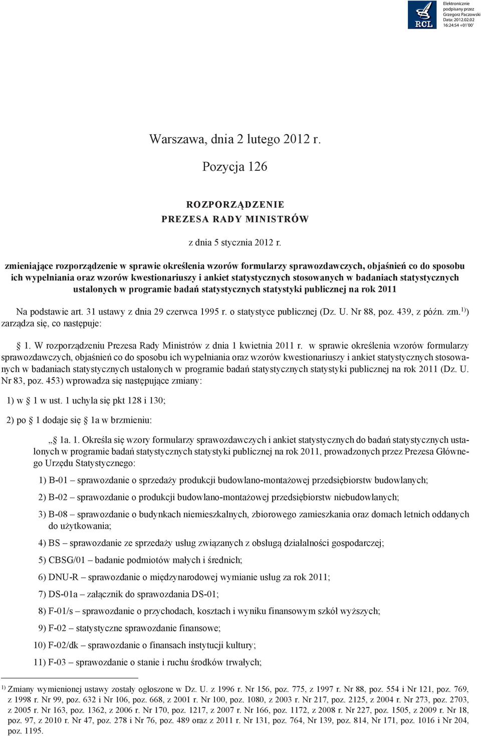 statystycznych ustalonych w programie badań statystycznych statystyki publicznej na rok 2011 Na podstawie art. 31 ustawy z dnia 29 czerwca 1995 r. o statystyce publicznej (Dz. U. Nr 88, poz.