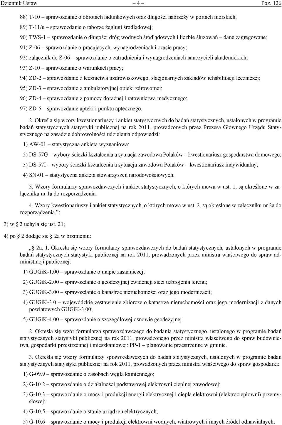 śródlądowych i liczbie śluzowań dane zagregowane; 91) Z-06 sprawozdanie o pracujących, wynagrodzeniach i czasie pracy; 92) załącznik do Z-06 sprawozdanie o zatrudnieniu i wynagrodzeniach nauczycieli