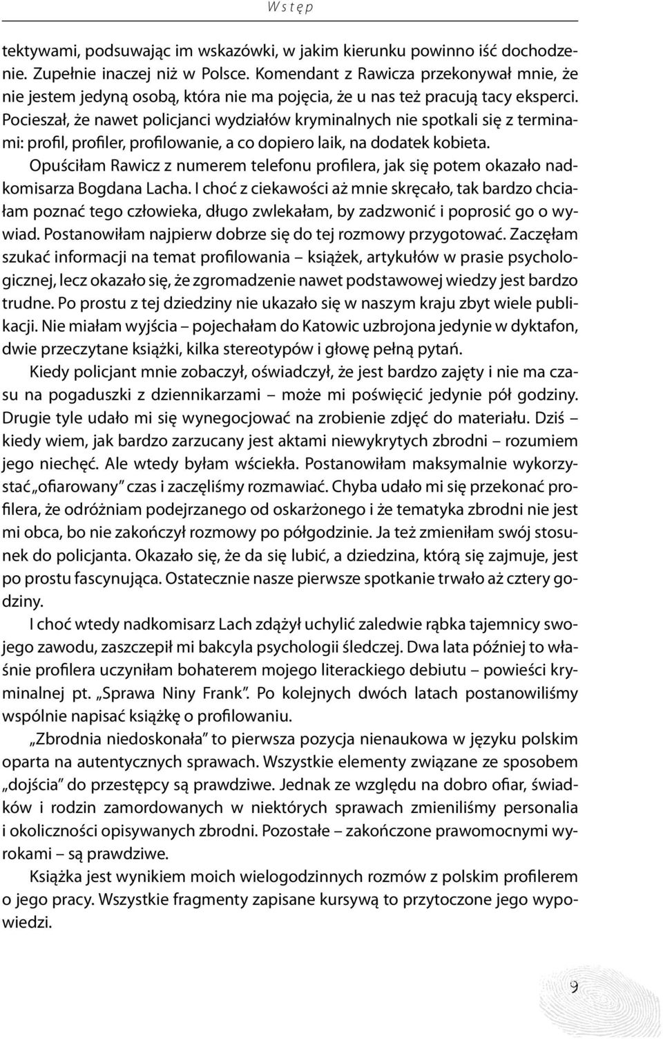 Pocieszał, że nawet policjanci wydziałów kryminalnych nie spotkali się z terminami: profil, profiler, profilowanie, a co dopiero laik, na dodatek kobieta.