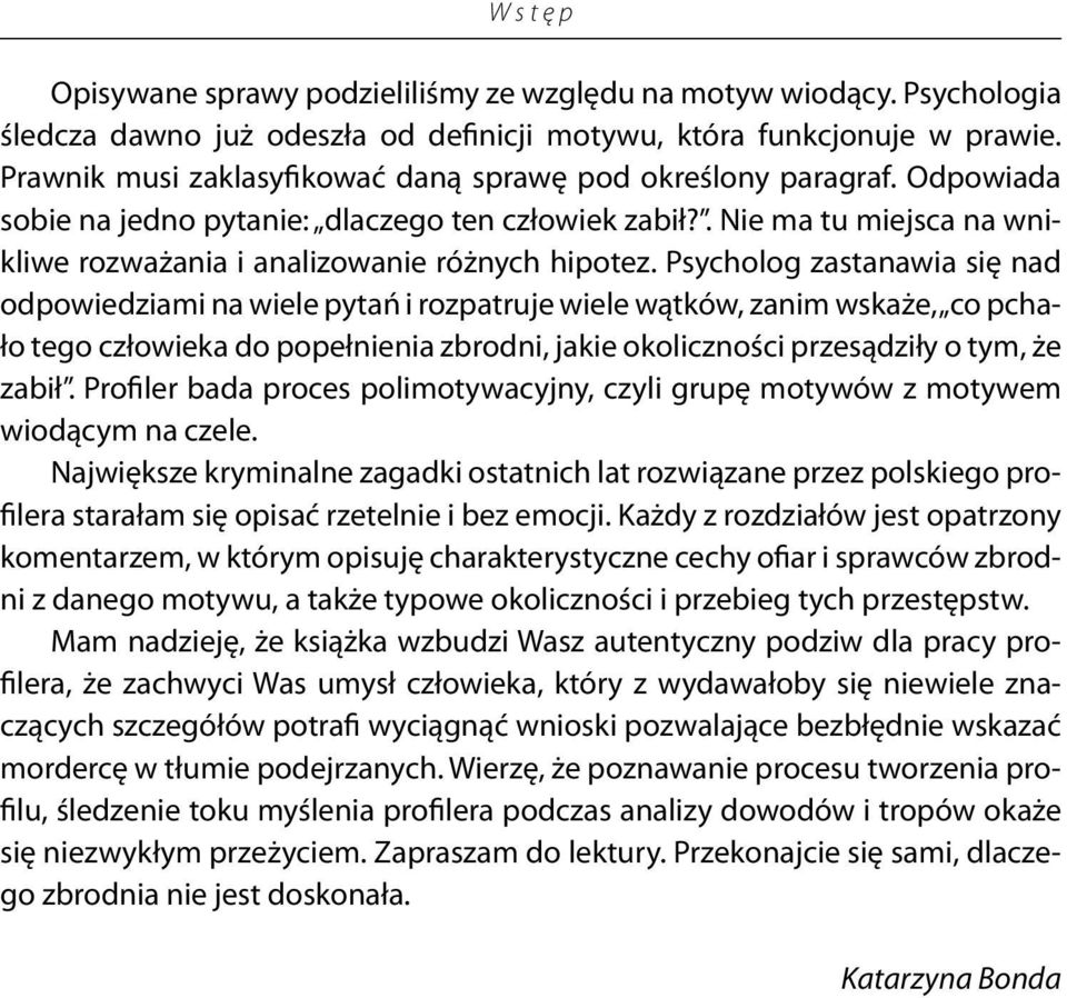 Psycholog zastanawia się nad odpowiedziami na wiele pytań i rozpatruje wiele wątków, zanim wskaże, co pchało tego człowieka do popełnienia zbrodni, jakie okoliczności przesądziły o tym, że zabił.