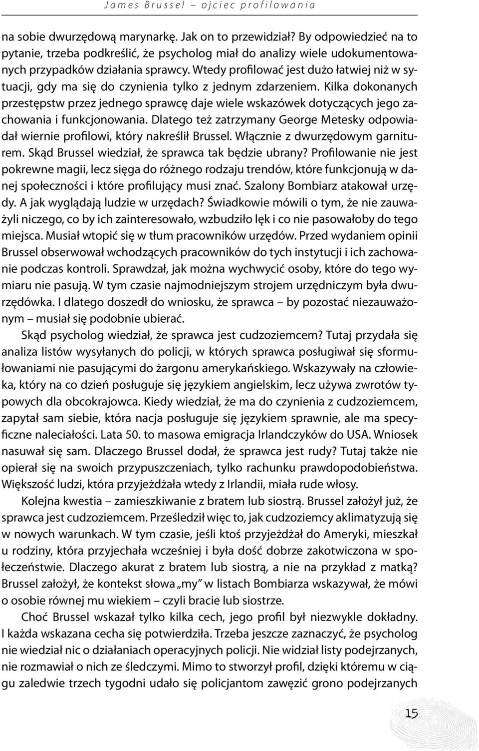 Wtedy profilować jest dużo łatwiej niż w sytuacji, gdy ma się do czynienia tylko z jednym zdarzeniem.