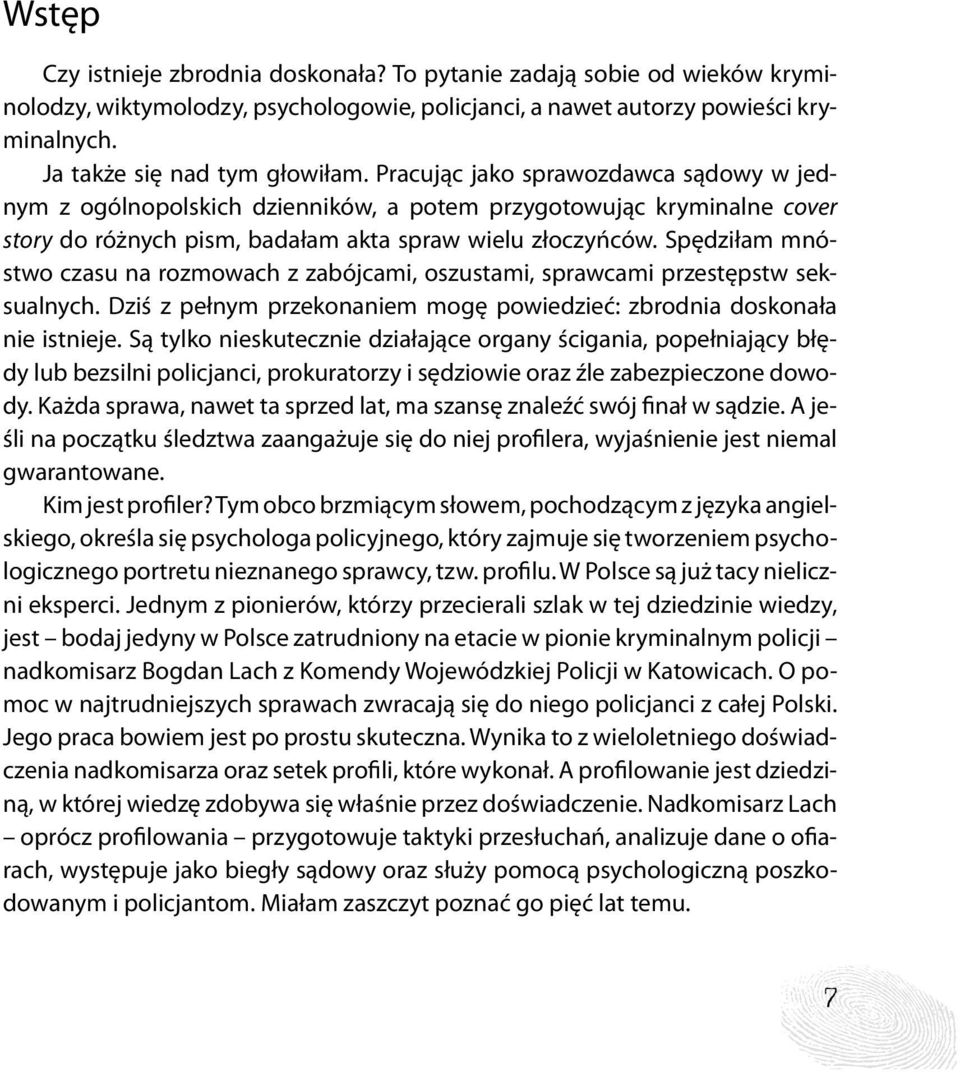 Spędziłam mnóstwo czasu na rozmowach z zabójcami, oszustami, sprawcami przestępstw seksualnych. Dziś z pełnym przekonaniem mogę powiedzieć: zbrodnia doskonała nie istnieje.