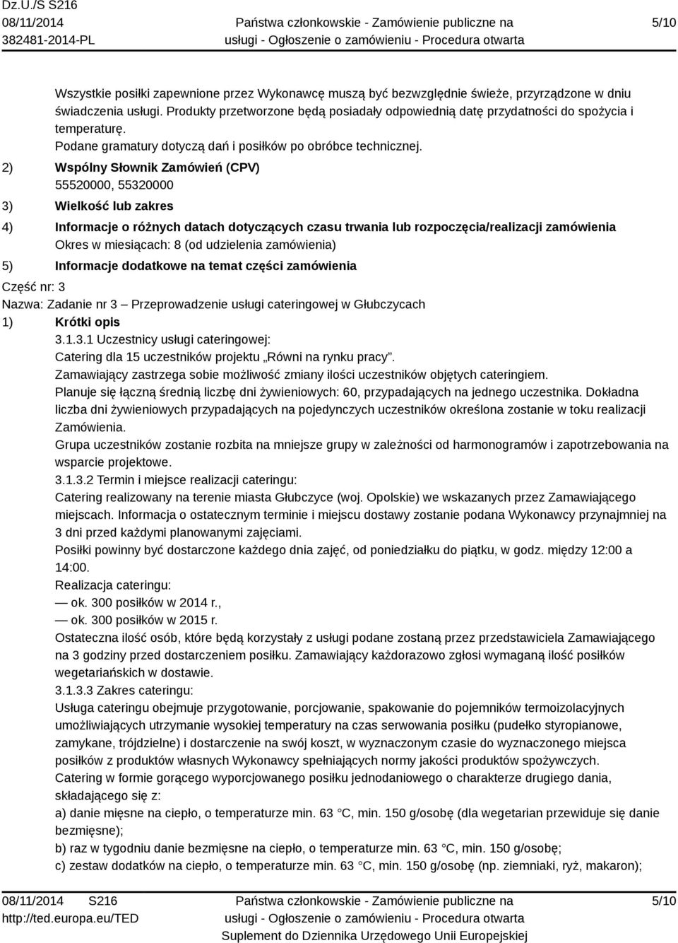 2) Wspólny Słownik Zamówień (CPV) 55520000, 55320000 3) Wielkość lub zakres 4) Informacje o różnych datach dotyczących czasu trwania lub rozpoczęcia/realizacji zamówienia Okres w miesiącach: 8 (od