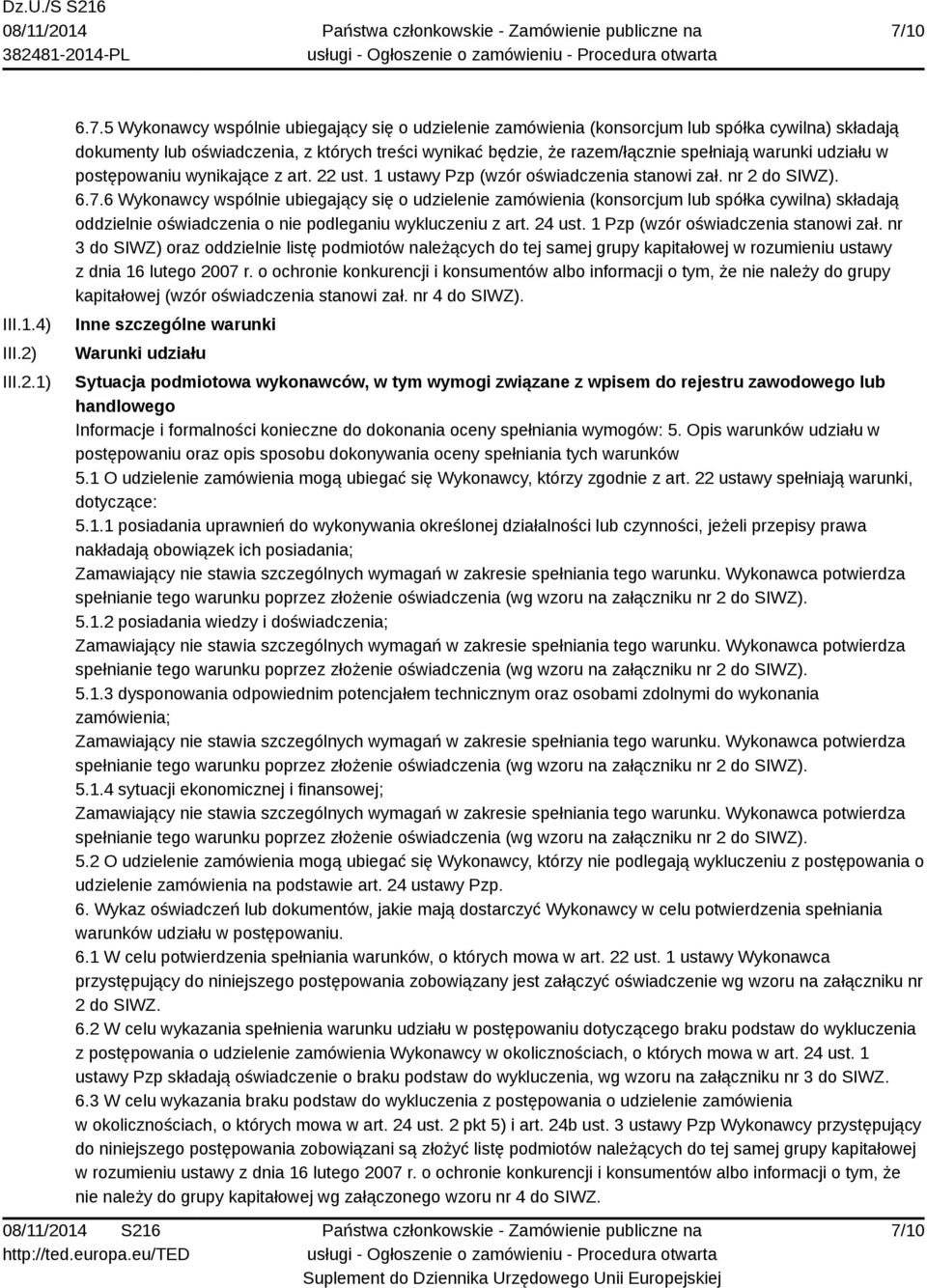 6 Wykonawcy wspólnie ubiegający się o udzielenie zamówienia (konsorcjum lub spółka cywilna) składają oddzielnie oświadczenia o nie podleganiu wykluczeniu z art. 24 ust.