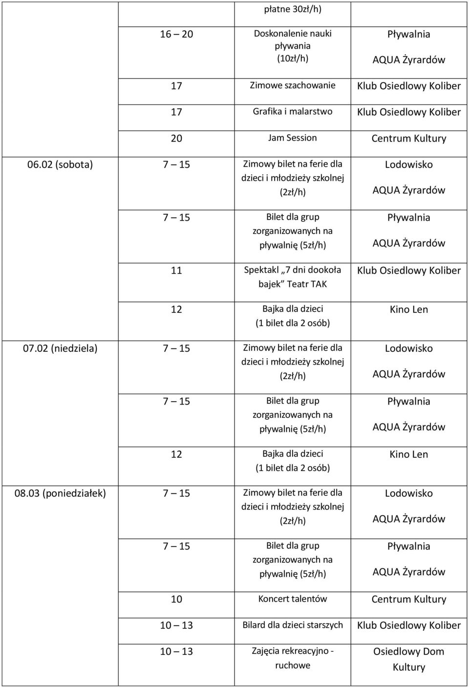 dla dzieci 07.02 (niedziela) 7 15 Zimowy bilet na ferie dla 12 Bajka dla dzieci 08.