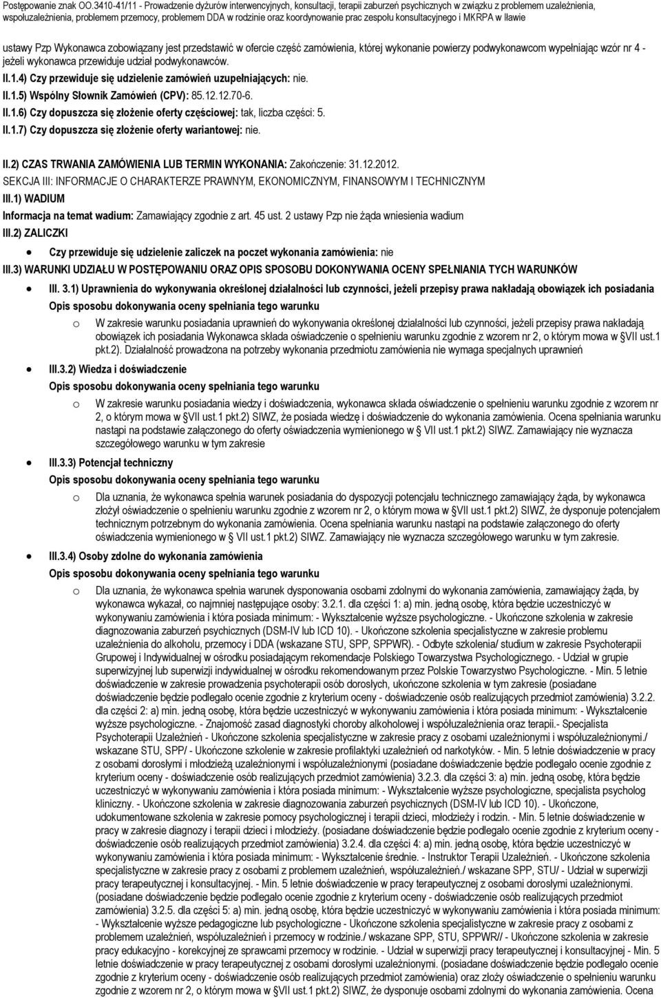 II.2) CZAS TRWANIA ZAMÓWIENIA LUB TERMIN WYKONANIA: Zakończenie: 31.12.2012. SEKCJA III: INFORMACJE O CHARAKTERZE PRAWNYM, EKONOMICZNYM, FINANSOWYM I TECHNICZNYM III.