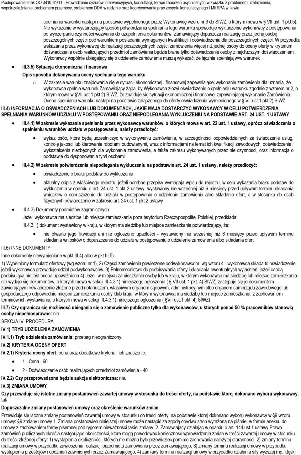 Zamawiający dopuszcza realizację przez jedną osobę poszczególnych części pod warunkiem posiadania wymaganych kwalifikacji i doświadczenia dla poszczególnych części.