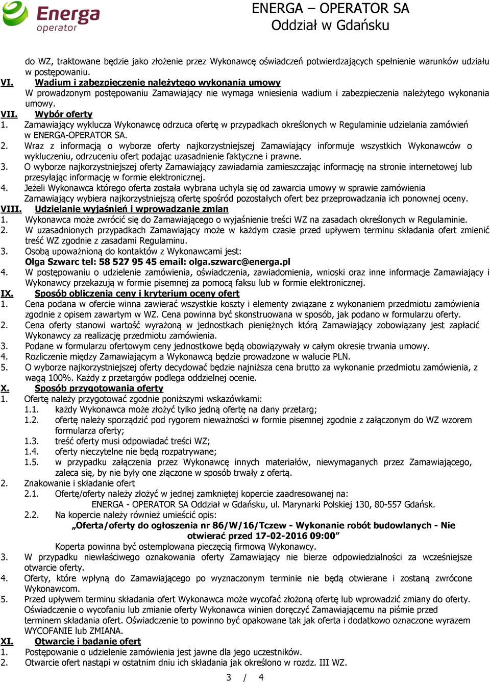 Zamawiający wyklucza Wykonawcę odrzuca ofertę w przypadkach określonych w Regulaminie udzielania zamówień w ENERGA-OPERATOR SA. 2.