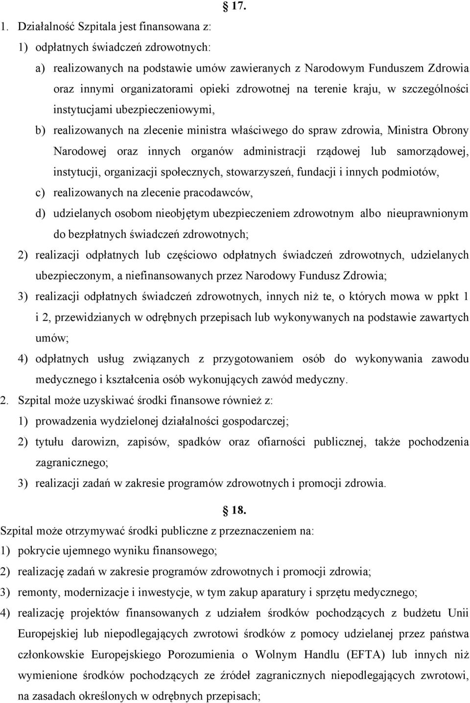 na terenie kraju, w szczególności instytucjami ubezpieczeniowymi, b) realizowanych na zlecenie ministra właściwego do spraw zdrowia, Ministra Obrony Narodowej oraz innych organów administracji