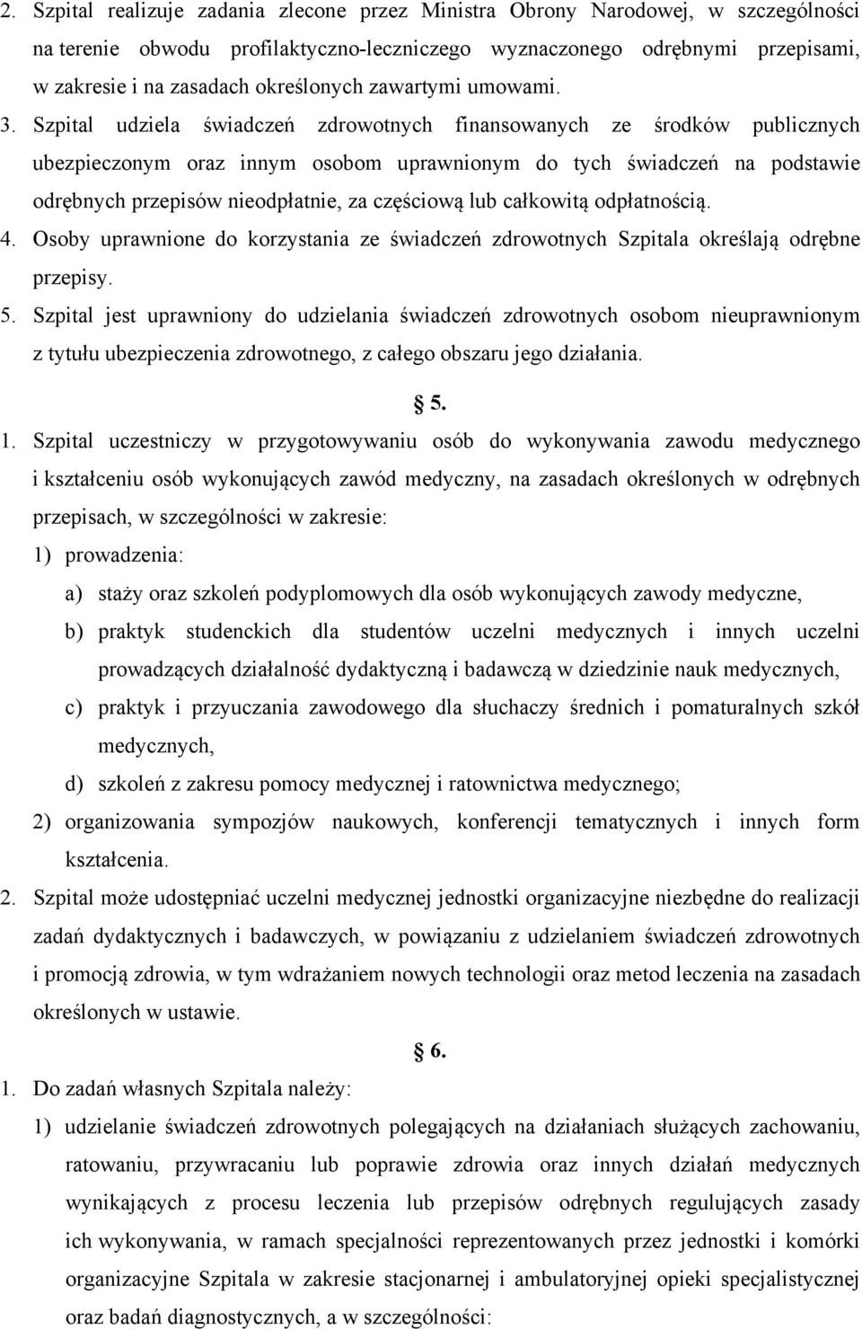 Szpital udziela świadczeń zdrowotnych finansowanych ze środków publicznych ubezpieczonym oraz innym osobom uprawnionym do tych świadczeń na podstawie odrębnych przepisów nieodpłatnie, za częściową