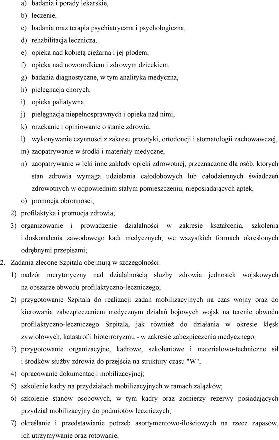stanie zdrowia, l) wykonywanie czynności z zakresu protetyki, ortodoncji i stomatologii zachowawczej, m) zaopatrywanie w środki i materiały medyczne, n) zaopatrywanie w leki inne zakłady opieki