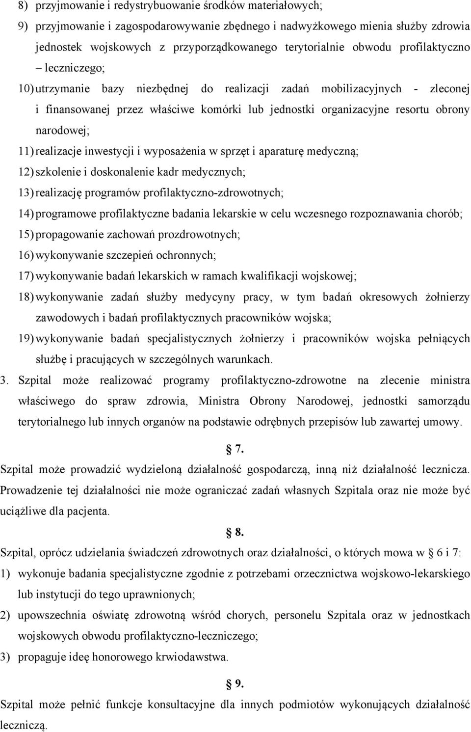 narodowej; 11) realizacje inwestycji i wyposażenia w sprzęt i aparaturę medyczną; 12) szkolenie i doskonalenie kadr medycznych; 13) realizację programów profilaktyczno-zdrowotnych; 14) programowe