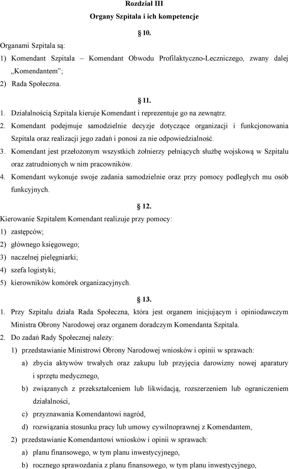 Komendant jest przełożonym wszystkich żołnierzy pełniących służbę wojskową w Szpitalu oraz zatrudnionych w nim pracowników. 4.