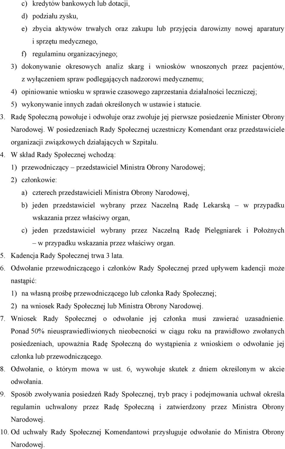 leczniczej; 5) wykonywanie innych zadań określonych w ustawie i statucie. 3. Radę Społeczną powołuje i odwołuje oraz zwołuje jej pierwsze posiedzenie Minister Obrony Narodowej.