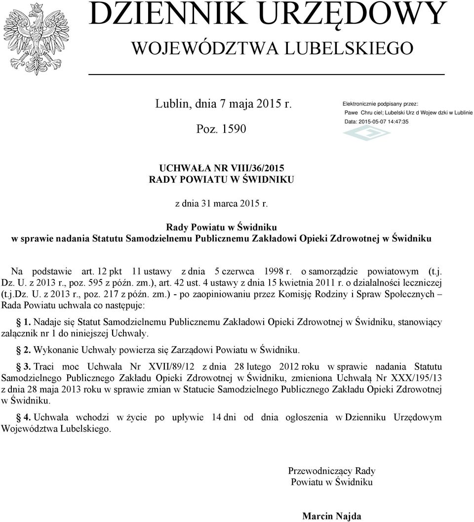 o samorządzie powiatowym (t.j. Dz. U. z 2013 r., poz. 595 z późn. zm.), art. 42 ust. 4 ustawy z dnia 15 kwietnia 2011 r. o działalności leczniczej (t.j.dz. U. z 2013 r., poz. 217 z późn. zm.) - po zaopiniowaniu przez Komisję Rodziny i Spraw Społecznych Rada Powiatu uchwala co następuje: 1.