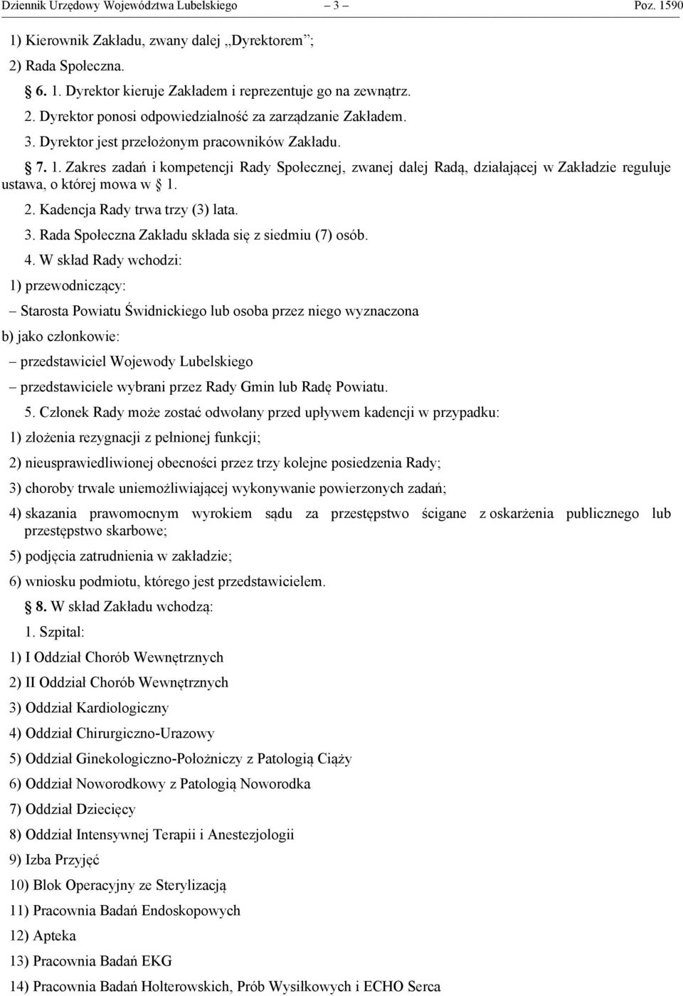 Kadencja Rady trwa trzy (3) lata. 3. Rada Społeczna Zakładu składa się z siedmiu (7) osób. 4.