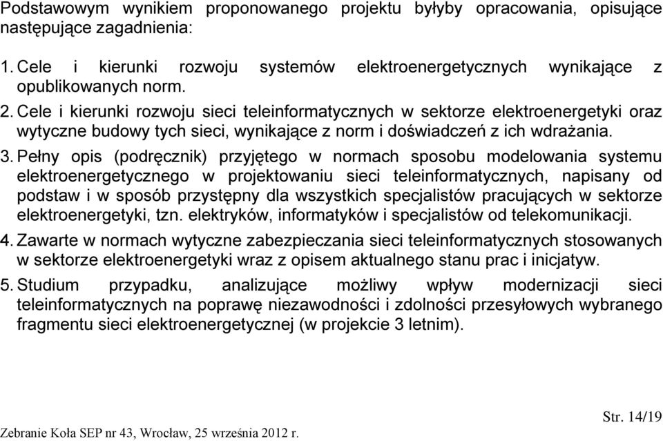 Pełny opis (podręcznik) przyjętego w normach sposobu modelowania systemu elektroenergetycznego w projektowaniu sieci teleinformatycznych, napisany od podstaw i w sposób przystępny dla wszystkich