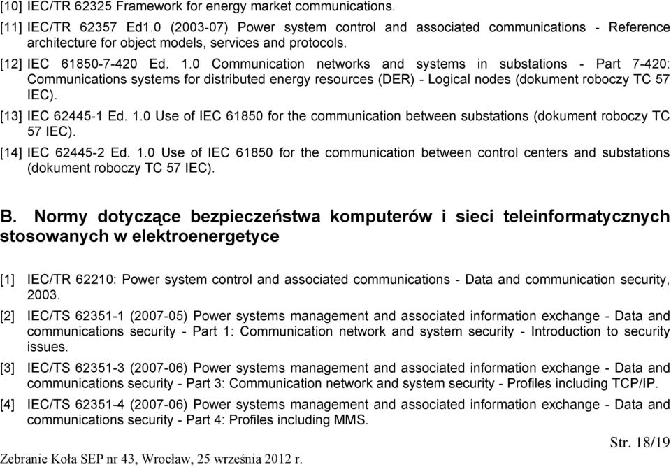 0 Communication networks and systems in substations - Part 7-420: Communications systems for distributed energy resources (DER) - Logical nodes (dokument roboczy TC 57 IEC). [13] IEC 62445-1 Ed. 1.